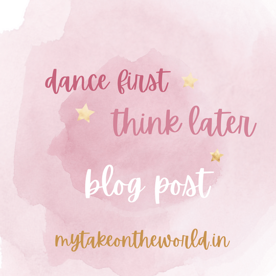 Quotes from a book : Dance first, Think later.